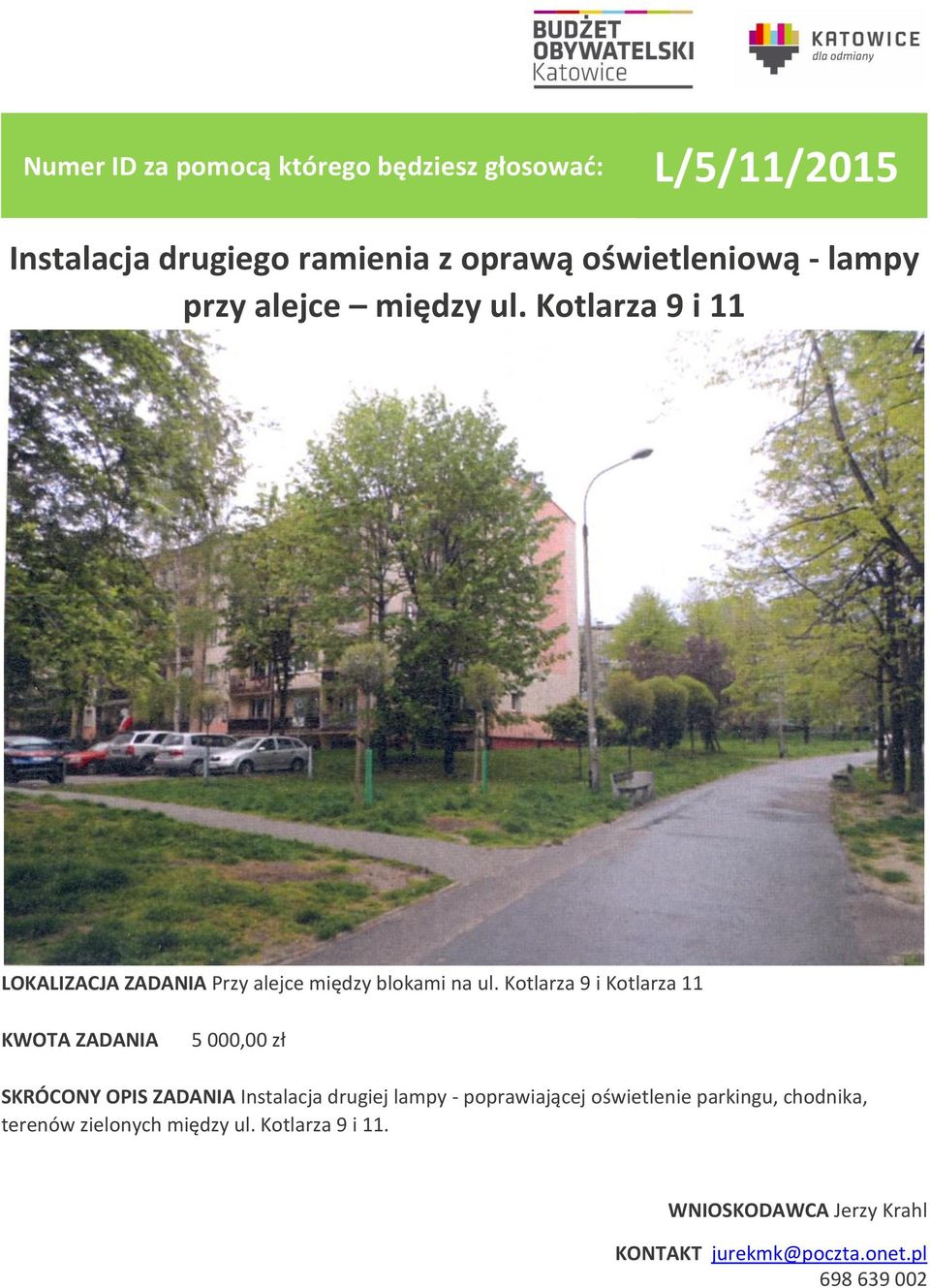 Kotlarza 9 i Kotlarza 11 5 000,00 zł SKRÓCONY OPIS ZADANIA Instalacja drugiej lampy - poprawiającej