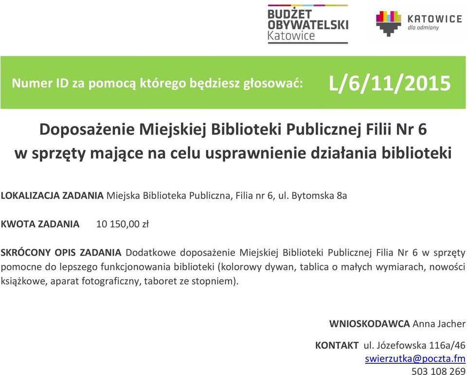 Bytomska 8a 10 150,00 zł SKRÓCONY OPIS ZADANIA Dodatkowe doposażenie Miejskiej Biblioteki Publicznej Filia Nr 6 w sprzęty pomocne do