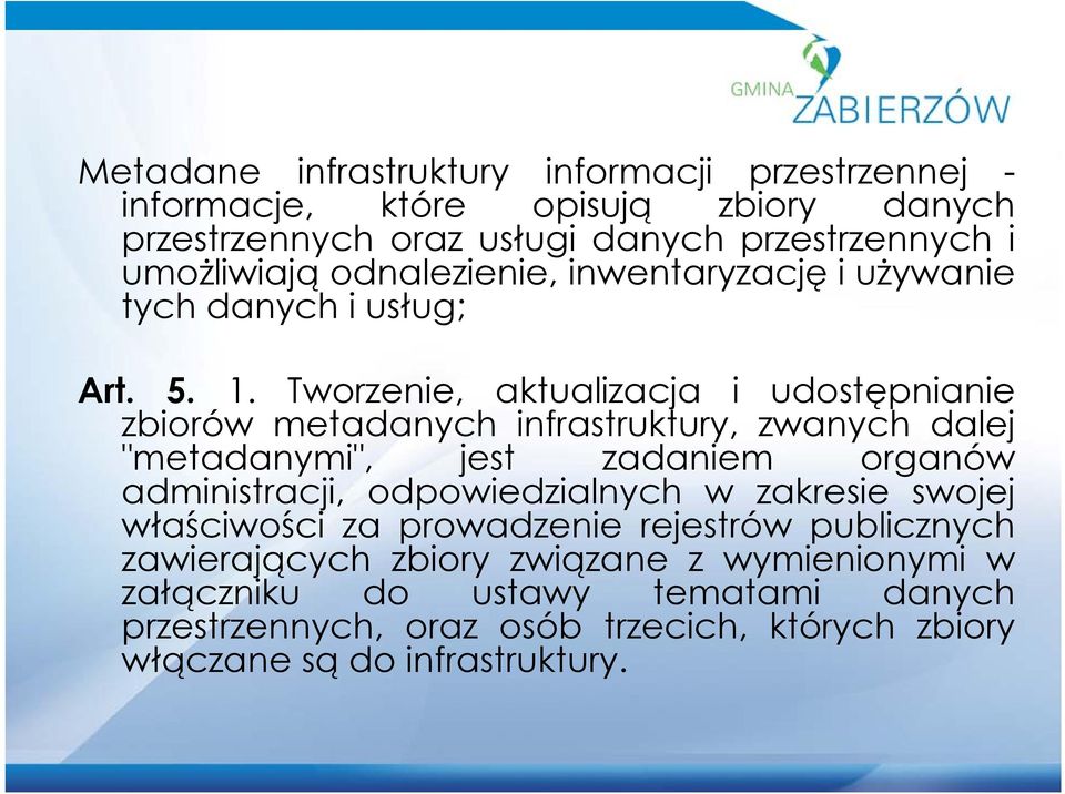 Tworzenie, aktualizacja i udostępnianie zbiorów metadanych infrastruktury, zwanych dalej "metadanymi", jest zadaniem organów administracji,