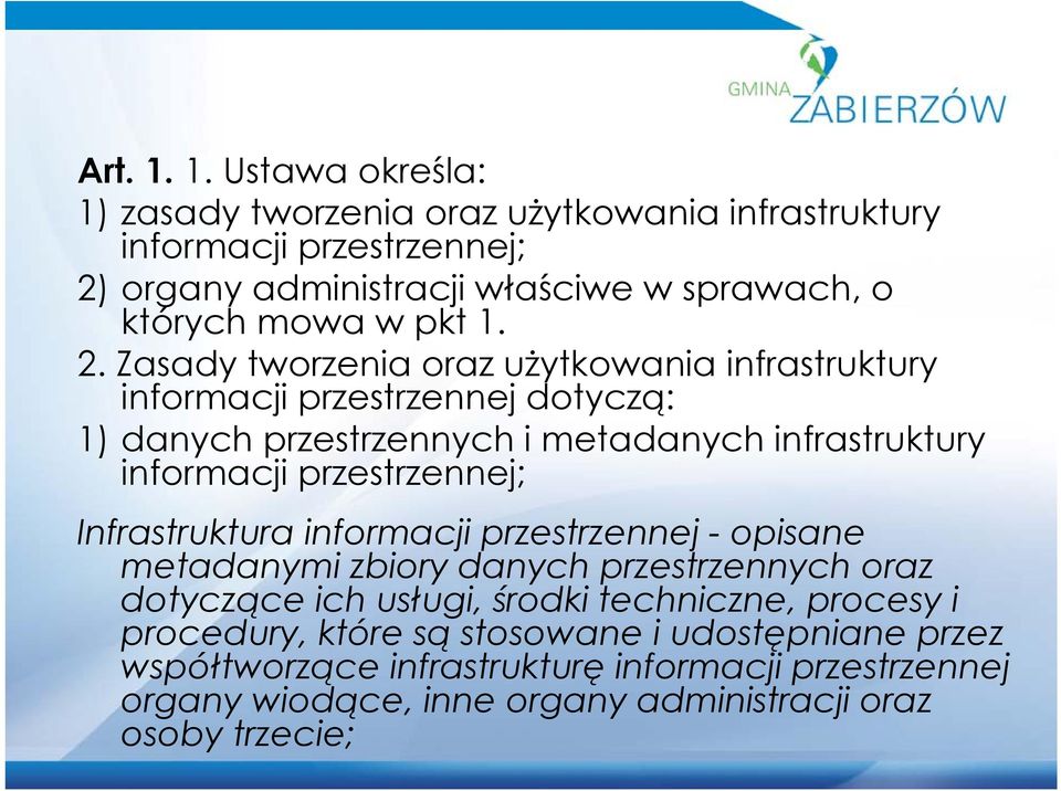 1. 2. Zasady tworzenia oraz użytkowania infrastruktury informacji przestrzennej dotyczą: 1) danych przestrzennych i metadanych infrastruktury informacji