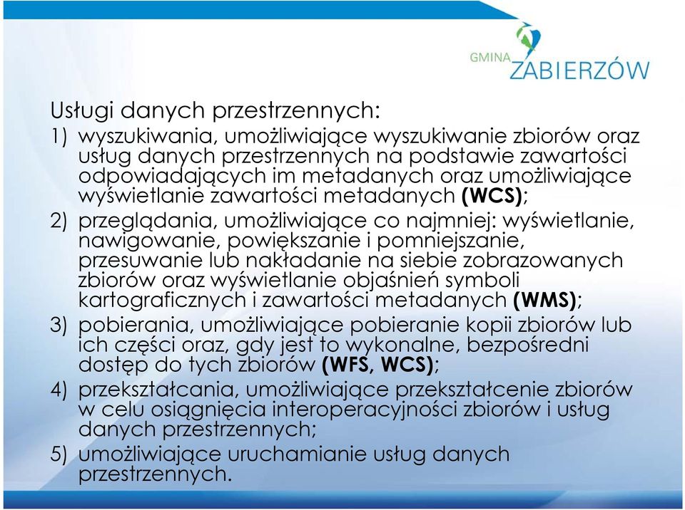 zbiorów oraz wyświetlanie objaśnień symboli kartograficznych i zawartości metadanych (WMS); 3) pobierania, umożliwiające pobieranie kopii zbiorów lub ich części oraz, gdy jest to wykonalne,