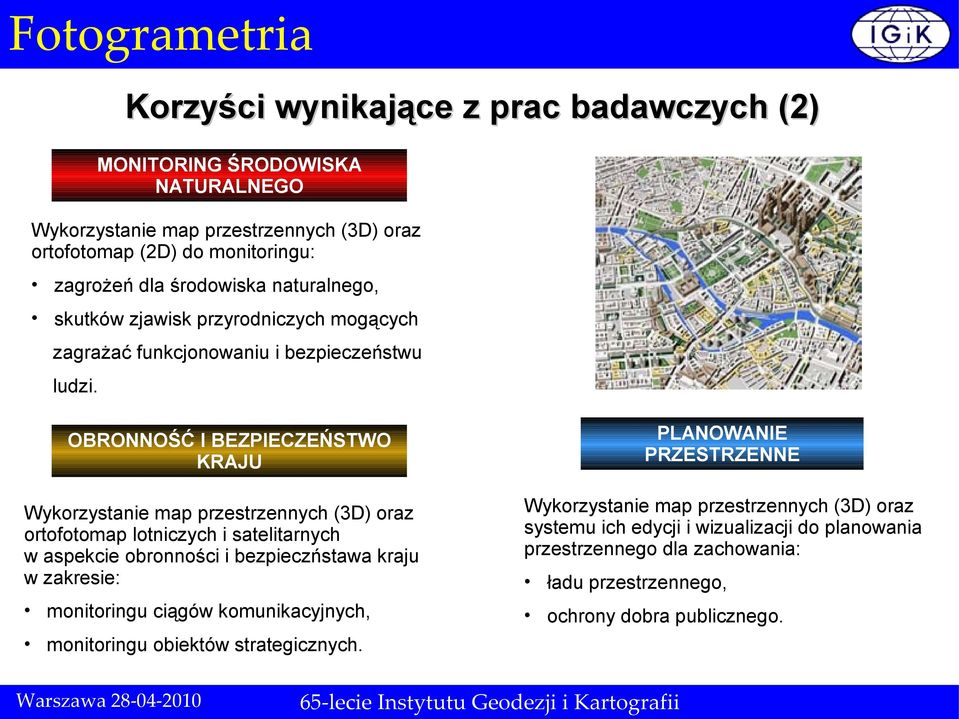 OBRONNOŚĆ I BEZPIECZEŃSTWO KRAJU Wykorzystanie map przestrzennych (3D) oraz ortofotomap lotniczych i satelitarnych w aspekcie obronności i bezpieczństawa kraju w zakresie: