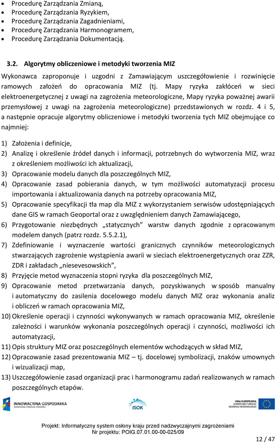 Mapy ryzyka zakłóceń w sieci elektroenergetycznej z uwagi na zagrożenia meteorologiczne, Mapy ryzyka poważnej awarii przemysłowej z uwagi na zagrożenia meteorologiczne) przedstawionych w rozdz.