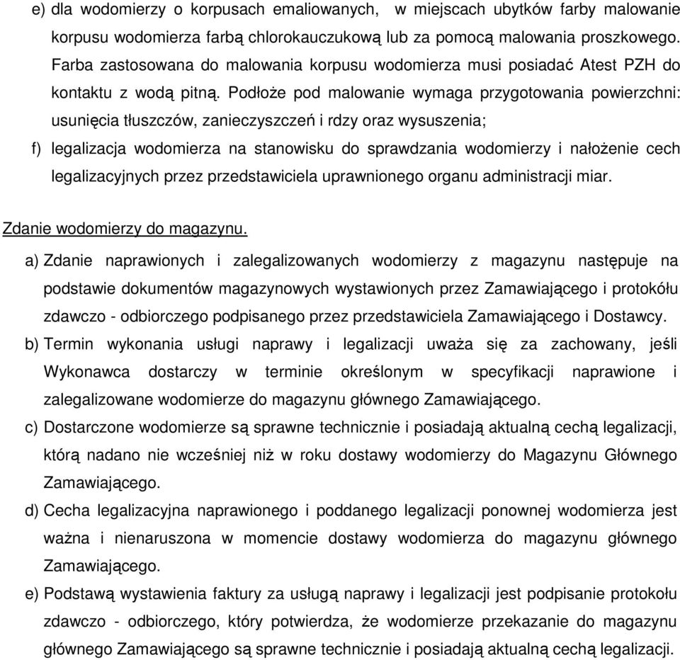 Podłoże pod malowanie wymaga przygotowania powierzchni: usunięcia tłuszczów, zanieczyszczeń i rdzy oraz wysuszenia; f) legalizacja wodomierza na stanowisku do sprawdzania wodomierzy i nałożenie cech