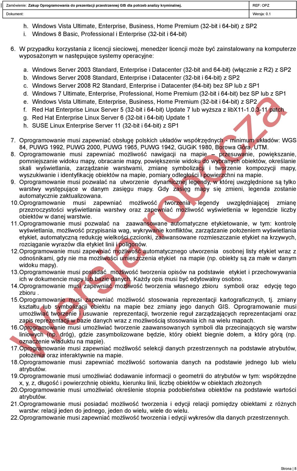 Windows Server 2003 Standard, Enterprise i Datacenter (32-bit and 64-bit) (włącznie z R2) z SP2 b. Windows Server 2008 Standard, Enterprise i Datacenter (32-bit i 64-bit) z SP2 c.