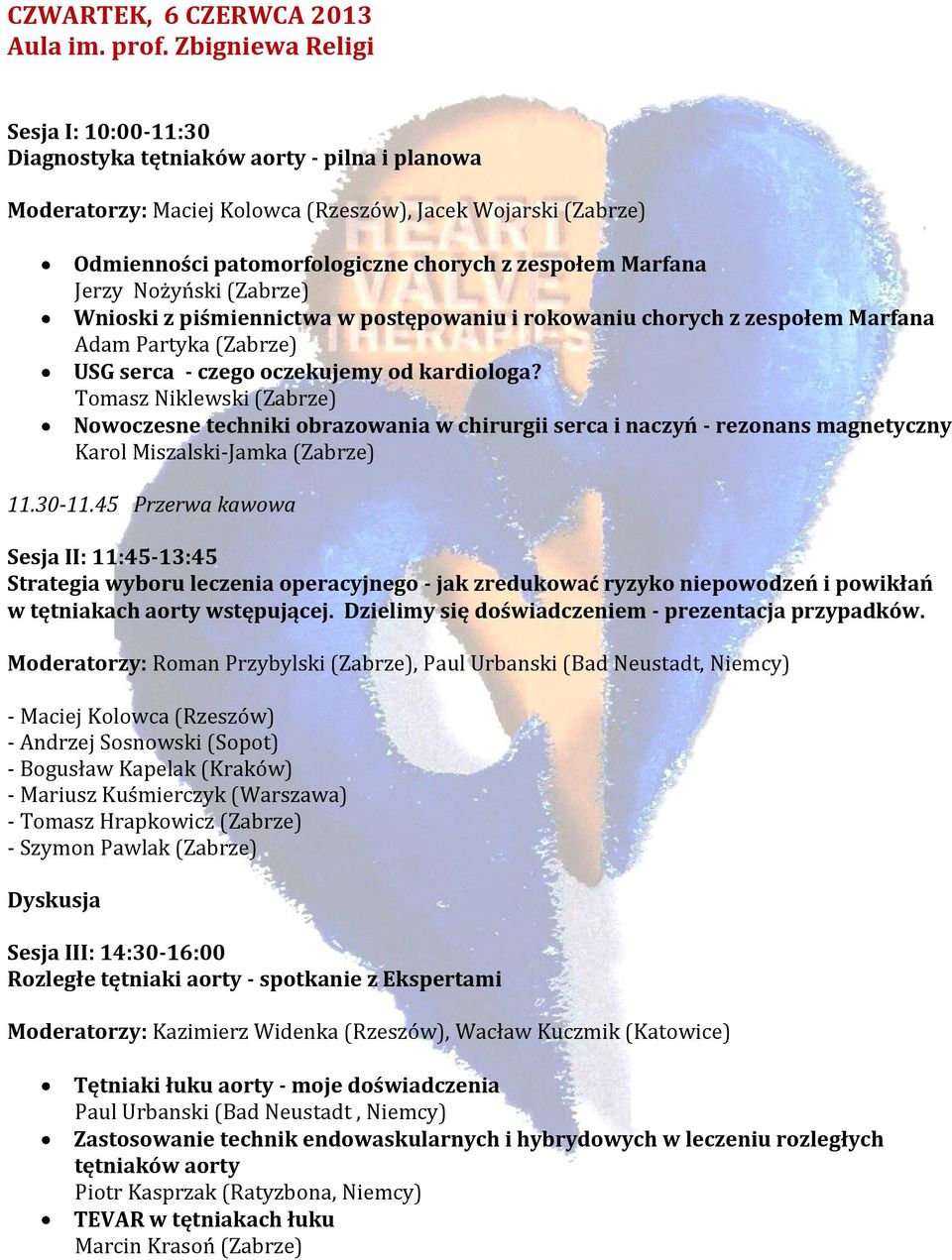 Marfana Jerzy Nożyński (Zabrze) Wnioski z piśmiennictwa w postępowaniu i rokowaniu chorych z zespołem Marfana Adam Partyka (Zabrze) USG serca - czego oczekujemy od kardiologa?