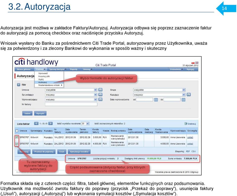 Wniosek wysłany do Banku za pośrednictwem Citi Trade Portal, autoryzowany przez Użytkownika, uważa się za potwierdzony i za zlecony Bankowi do wykonania w sposób ważny