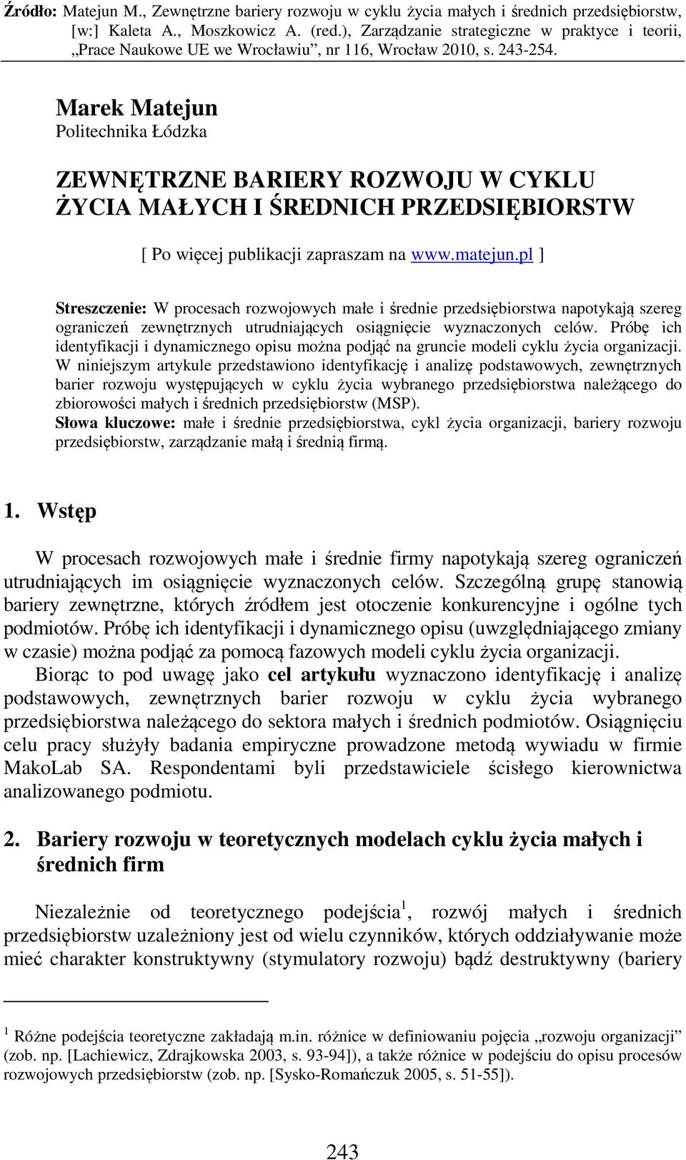 Próbę ich identyfikacji i dynamicznego opisu można podjąć na gruncie modeli cyklu życia organizacji.