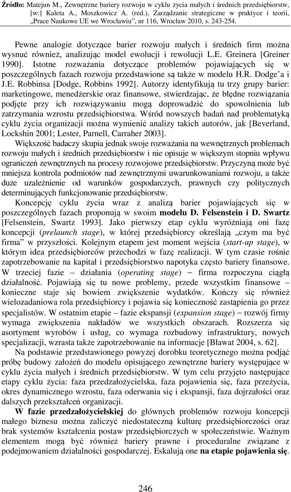 Autorzy identyfikują tu trzy grupy barier: marketingowe, menedżerskie oraz finansowe, stwierdzając, że błędne rozwiązania podjęte przy ich rozwiązywaniu mogą doprowadzić do spowolnienia lub