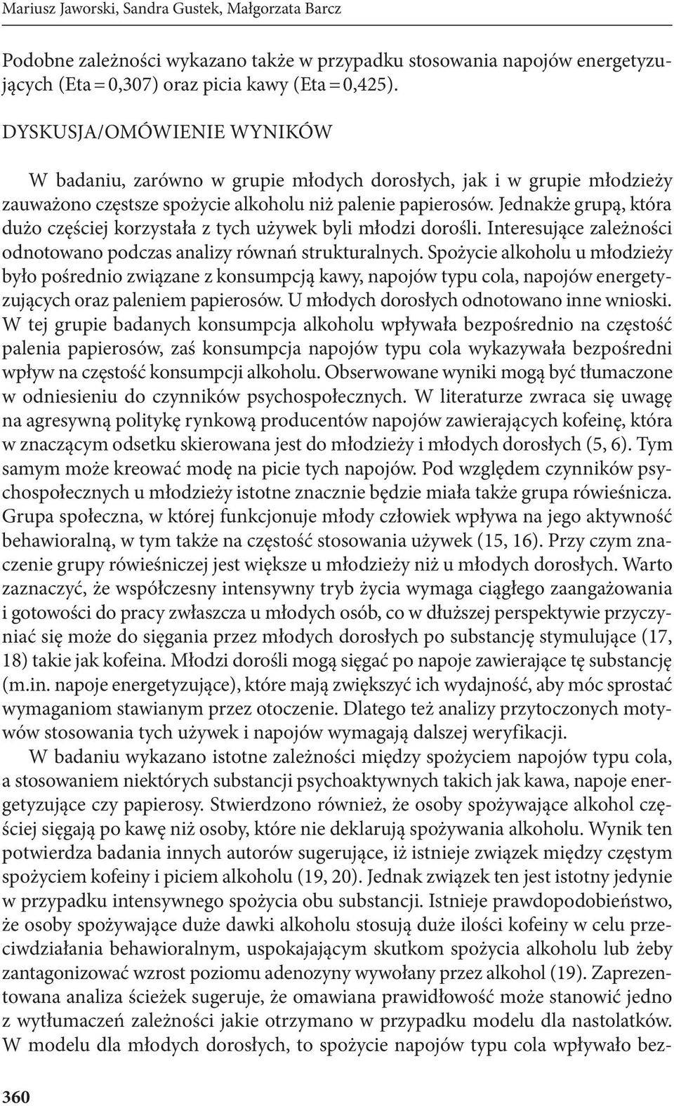 Jednakże grupą, która dużo częściej korzystała z tych używek byli młodzi dorośli. Interesujące zależności odnotowano podczas analizy równań strukturalnych.