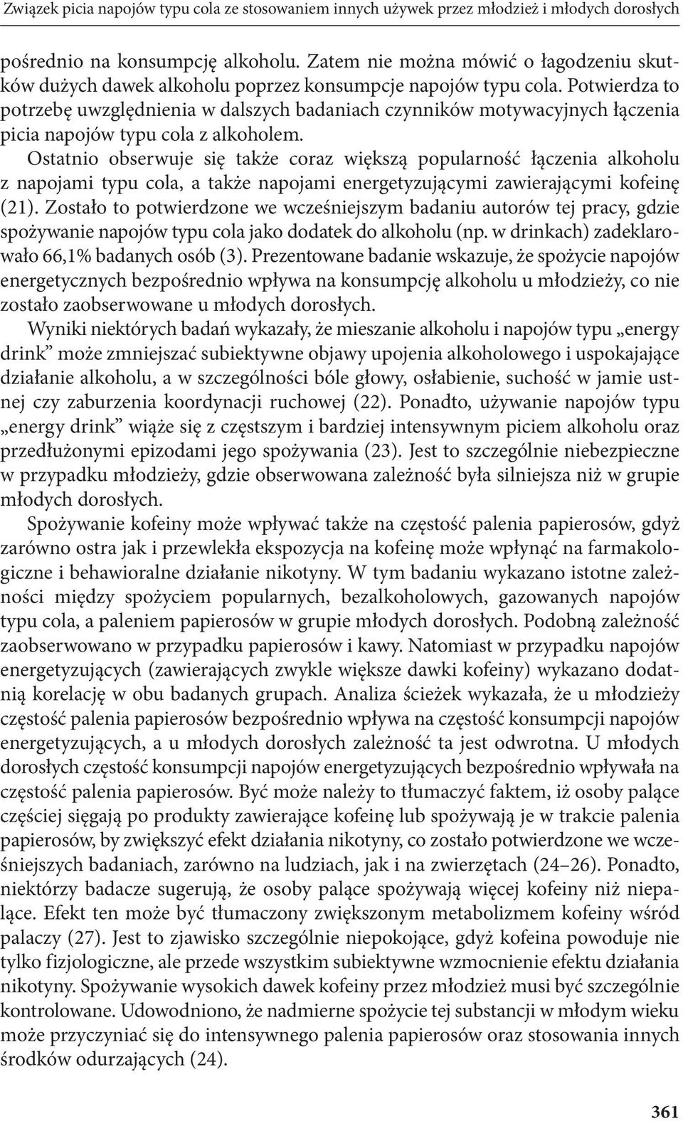 Potwierdza to potrzebę uwzględnienia w dalszych badaniach czynników motywacyjnych łączenia picia napojów typu cola z alkoholem.