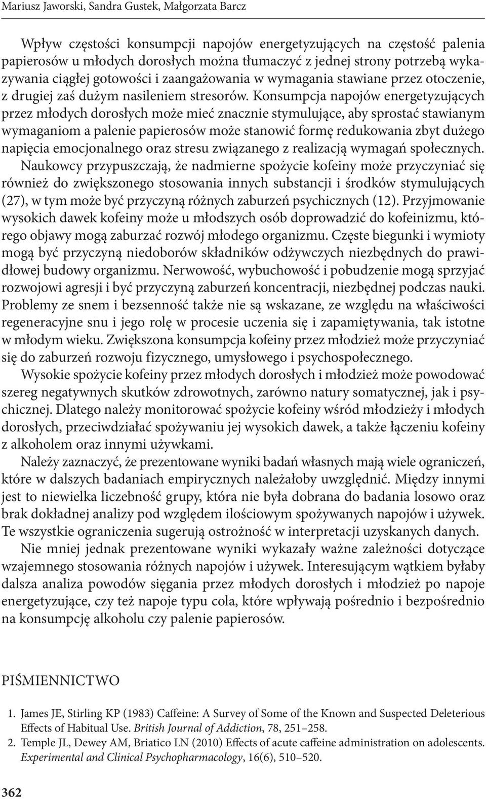 Konsumpcja napojów energetyzujących przez młodych dorosłych może mieć znacznie stymulujące, aby sprostać stawianym wymaganiom a palenie papierosów może stanowić formę redukowania zbyt dużego napięcia