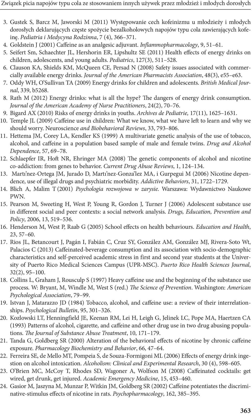 Pediatria i Medycyna Rodzinna, 7 (4), 366 371. 4. Goldstein J (2001) Caffeine as an analgesic adjuvant. Inflammopharmacology, 9, 51