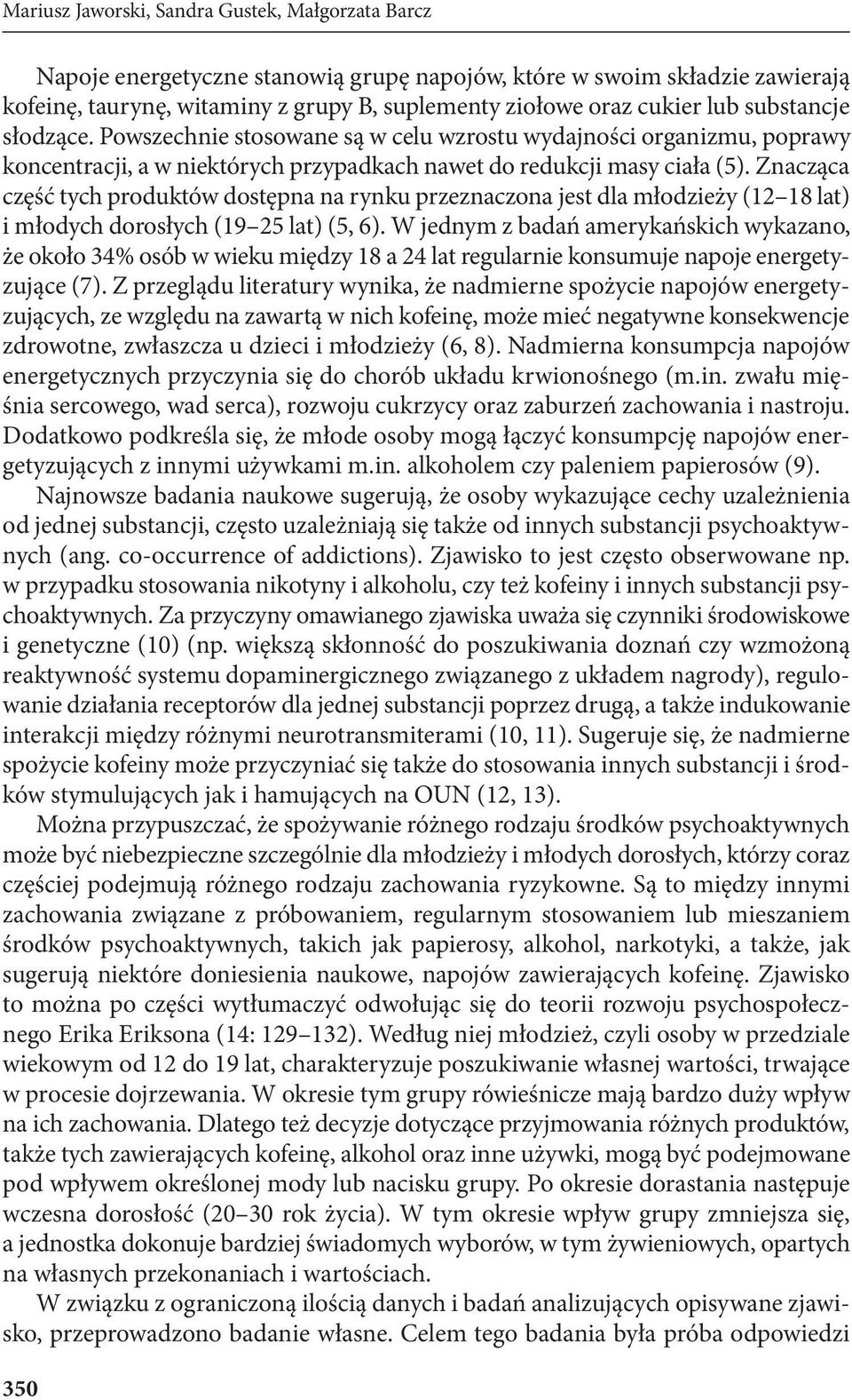 Znacząca część tych produktów dostępna na rynku przeznaczona jest dla młodzieży (12 18 lat) i młodych dorosłych (19 25 lat) (5, 6).