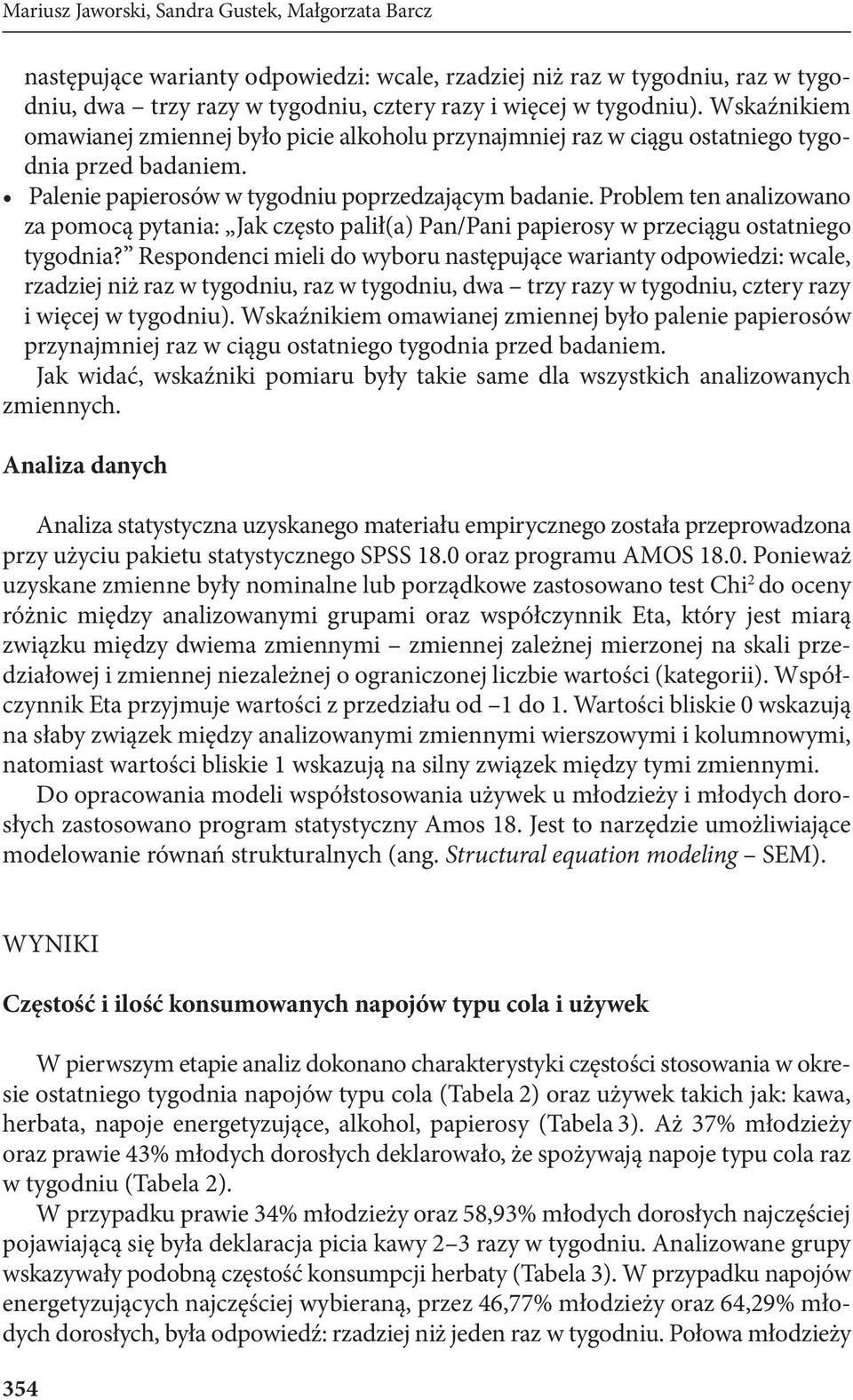 Problem ten analizowano za pomocą pytania: Jak często palił(a) Pan/Pani papierosy w przeciągu ostatniego tygodnia?