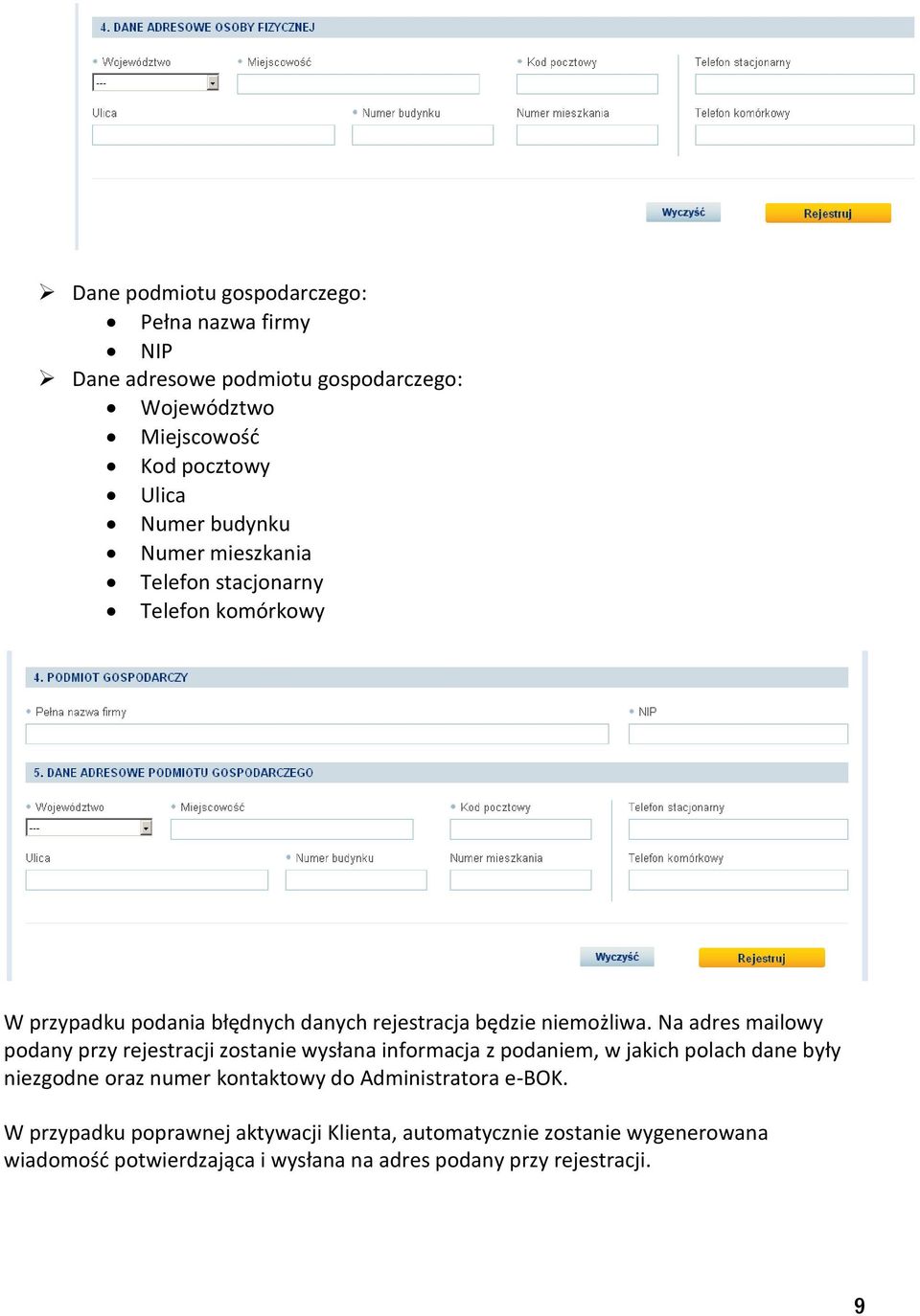 Na adres mailowy podany przy rejestracji zostanie wysłana informacja z podaniem, w jakich polach dane były niezgodne oraz numer kontaktowy do