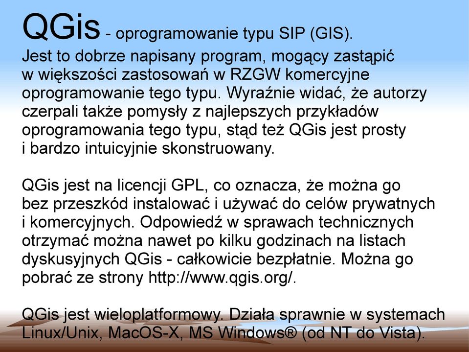QGis jest na licencji GPL, co oznacza, że można go bez przeszkód instalować i używać do celów prywatnych i komercyjnych.