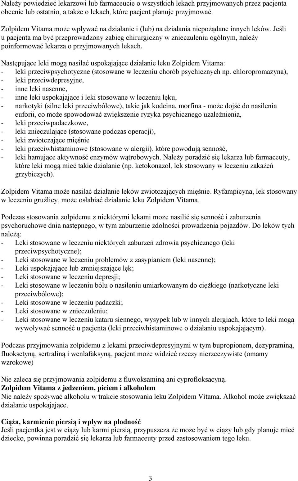 Jeśli u pacjenta ma być przeprowadzony zabieg chirurgiczny w znieczuleniu ogólnym, należy poinformować lekarza o przyjmowanych lekach.