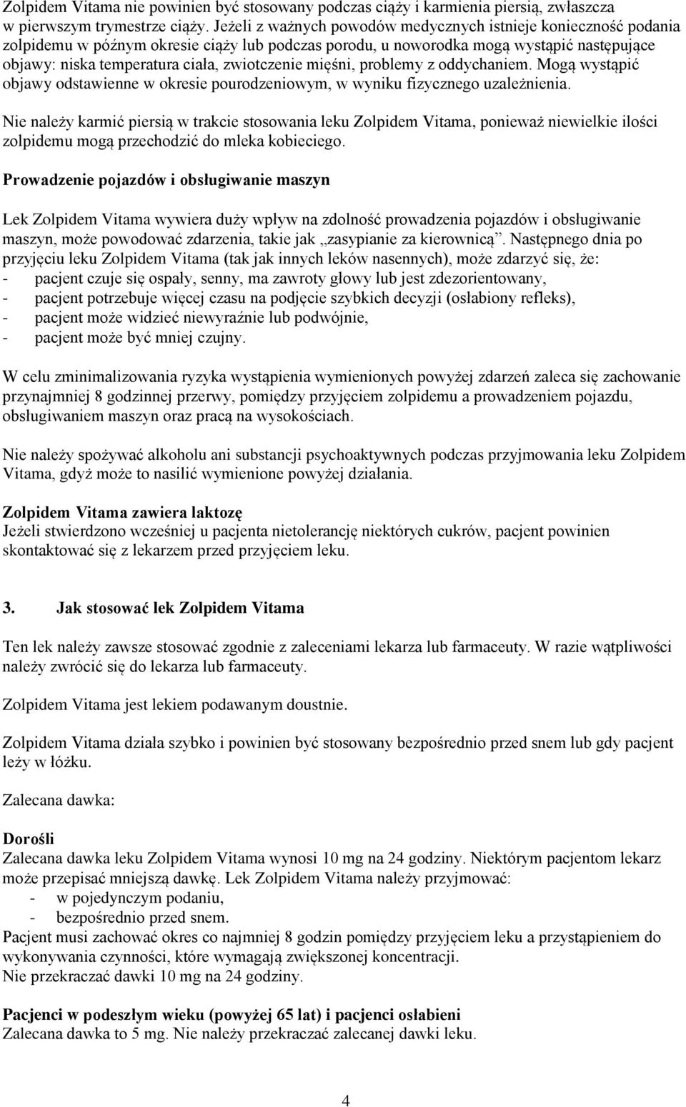 zwiotczenie mięśni, problemy z oddychaniem. Mogą wystąpić objawy odstawienne w okresie pourodzeniowym, w wyniku fizycznego uzależnienia.