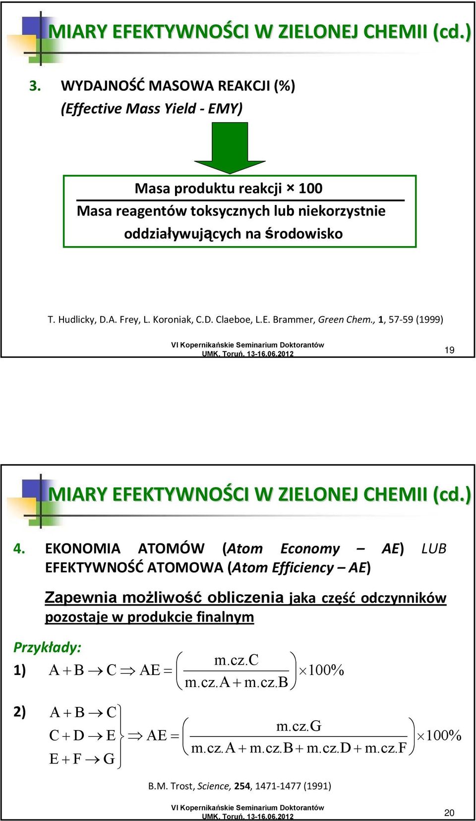 Hudlicky, D.A. Frey, L. Koroniak, C.D. Claeboe, L.E. Brammer, Green Chem., 1, 57 59 (1999) 19 MIARY EFEKTYWNOŚCI W ZIELONEJ CHEMII (cd( 4.