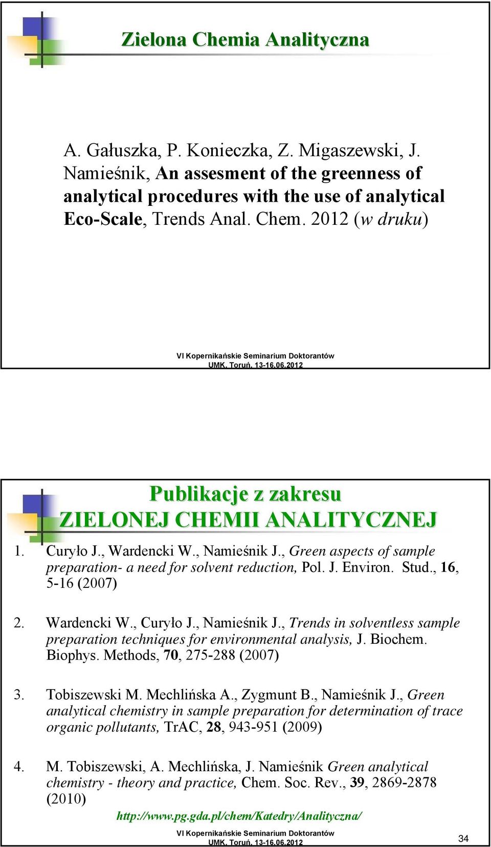 Biochem. Biophys. Methods, 70, 275-288 (2007) 3. Tobiszewski M. Mechlińska A., Zygmunt B., Namieśnik J.
