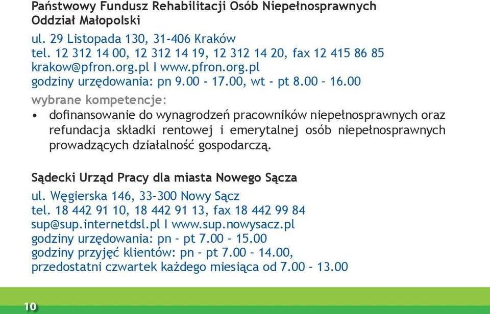 00 wybrane kompetencje: dofinansowanie do wynagrodzeń pracowników niepełnosprawnych oraz refundacja składki rentowej i emerytalnej osób niepełnosprawnych prowadzących działalność gospodarczą.