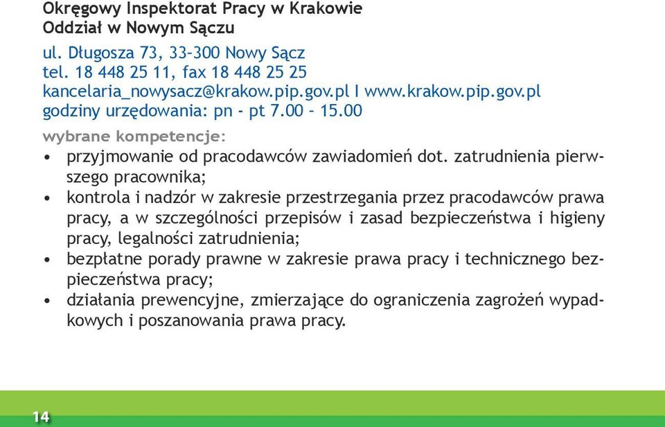 zatrudnienia pierwszego pracownika; kontrola i nadzór w zakresie przestrzegania przez pracodawców prawa pracy, a w szczególności przepisów i zasad bezpieczeństwa i higieny