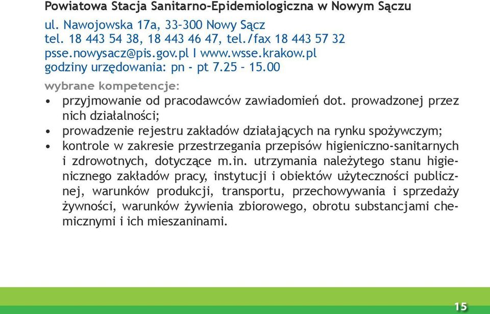 prowadzonej przez nich działalności; prowadzenie rejestru zakładów działających na rynku spożywczym; kontrole w zakresie przestrzegania przepisów higieniczno-sanitarnych i zdrowotnych,