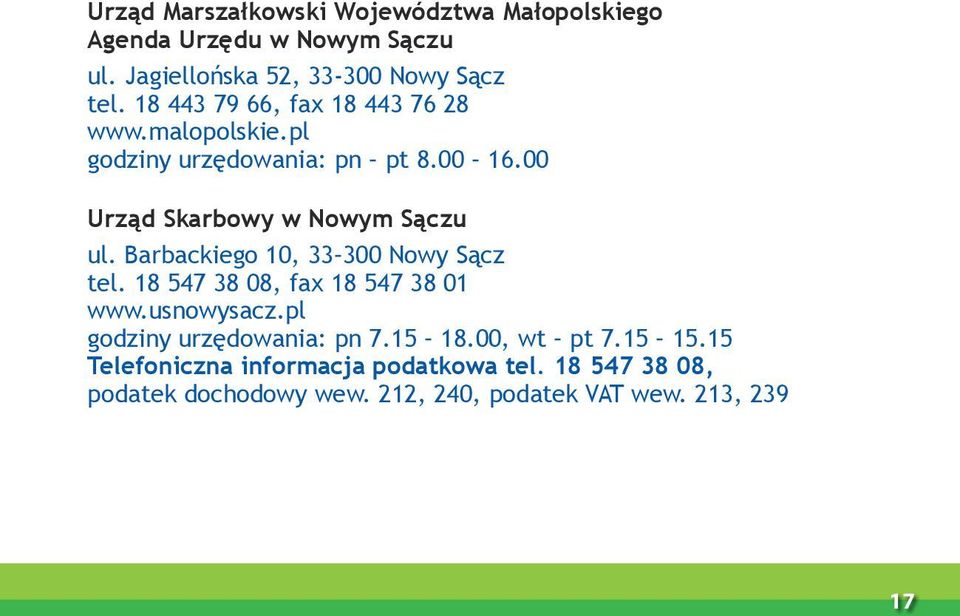 Barbackiego 10, 33 300 Nowy Sącz tel. 18 547 38 08, fax 18 547 38 01 www.usnowysacz.pl godziny urzędowania: pn 7.15 18.