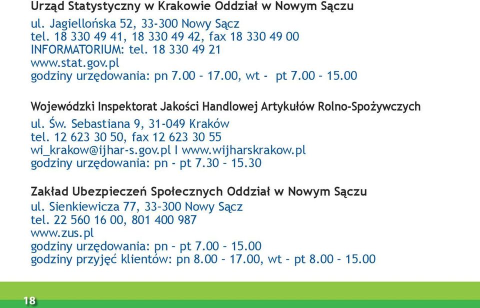 Sebastiana 9, 31-049 Kraków tel. 12 623 30 50, fax 12 623 30 55 wi_krakow@ijhar-s.gov.pl I www.wijharskrakow.pl godziny urzędowania: pn - pt 7.30 15.
