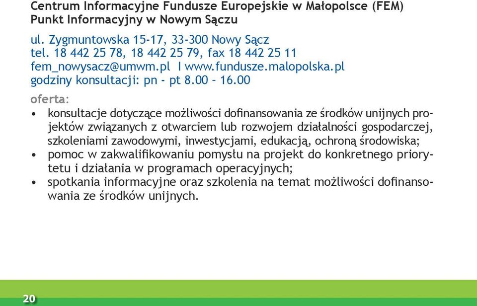 00 oferta: konsultacje dotyczące możliwości dofinansowania ze środków unijnych projektów związanych z otwarciem lub rozwojem działalności gospodarczej, szkoleniami