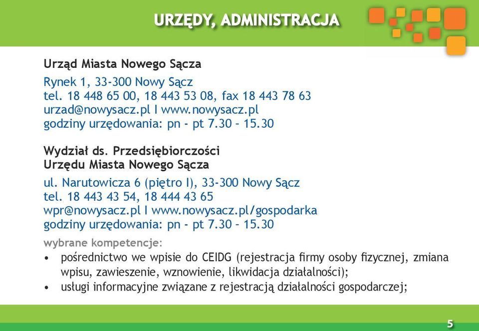 Narutowicza 6 (piętro I), 33-300 Nowy Sącz tel. 18 443 43 54, 18 444 43 65 wpr@nowysacz.pl I www.nowysacz.pl/gospodarka godziny urzędowania: pn - pt 7.30 15.