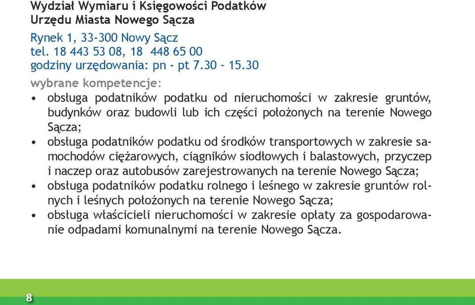 od środków transportowych w zakresie samochodów ciężarowych, ciągników siodłowych i balastowych, przyczep i naczep oraz autobusów zarejestrowanych na terenie Nowego Sącza; obsługa