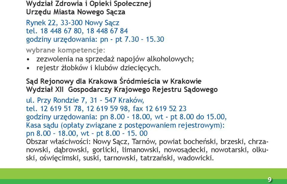 Sąd Rejonowy dla Krakowa Śródmieścia w Krakowie Wydział XII Gospodarczy Krajowego Rejestru Sądowego ul. Przy Rondzie 7, 31 547 Kraków, tel.