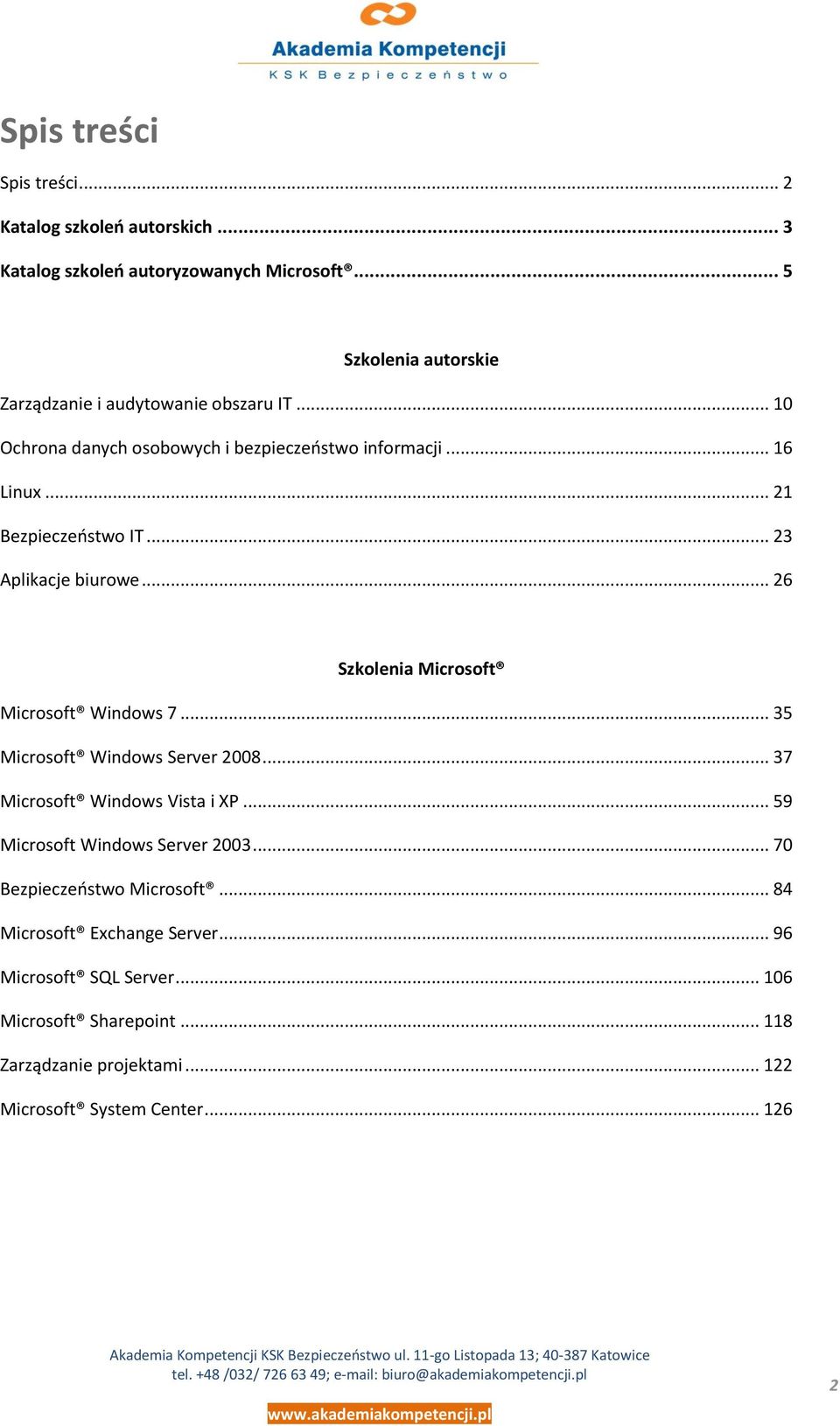 .. 23 Aplikacje biurowe... 26 Szkolenia Microsoft Microsoft Windows 7... 35 Microsoft Windows Server 2008... 37 Microsoft Windows Vista i XP.