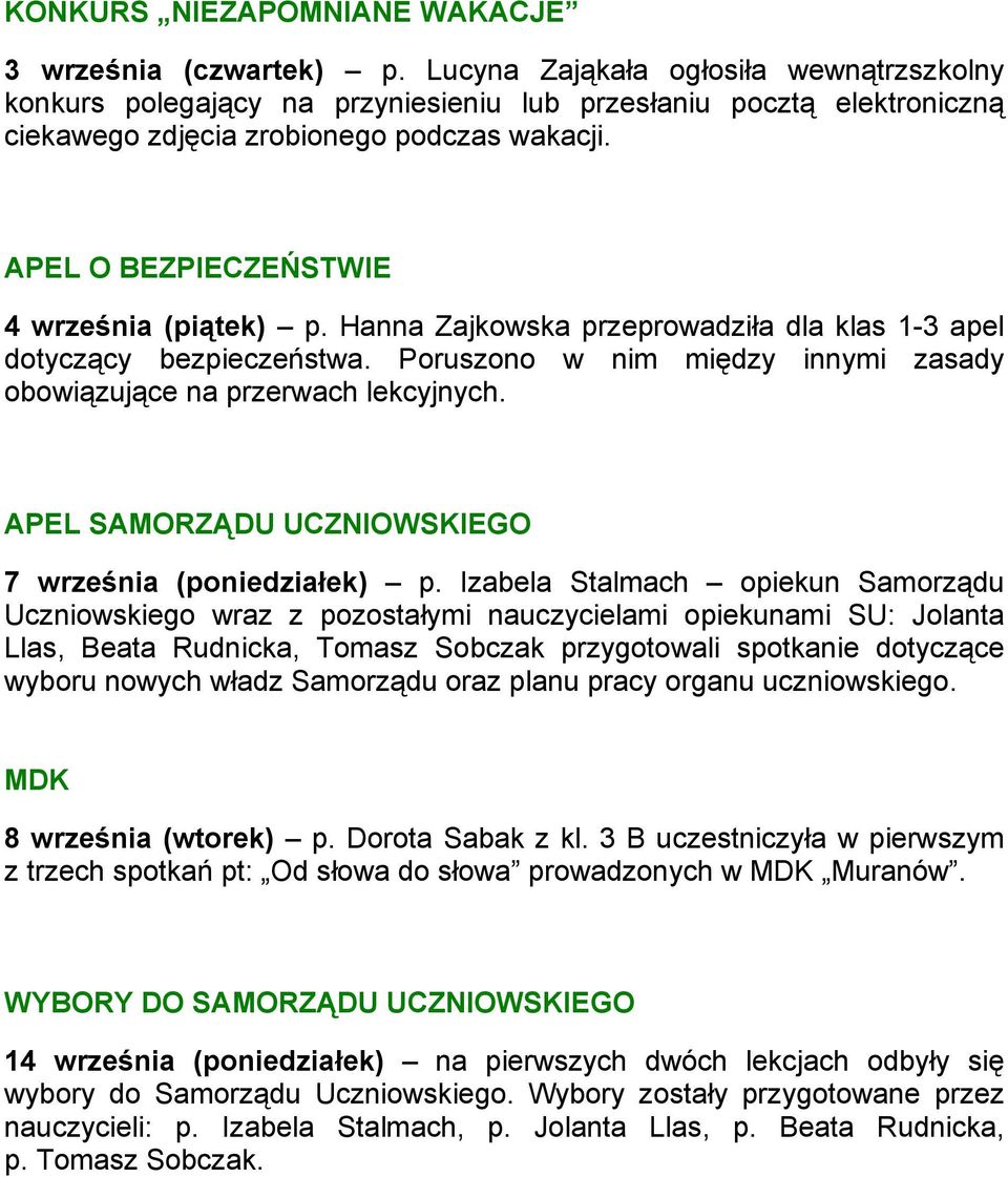 APEL O BEZPIECZEŃSTWIE 4 września (piątek) p. Hanna Zajkowska przeprowadziła dla klas 1-3 apel dotyczący bezpieczeństwa. Poruszono w nim między innymi zasady obowiązujące na przerwach lekcyjnych.