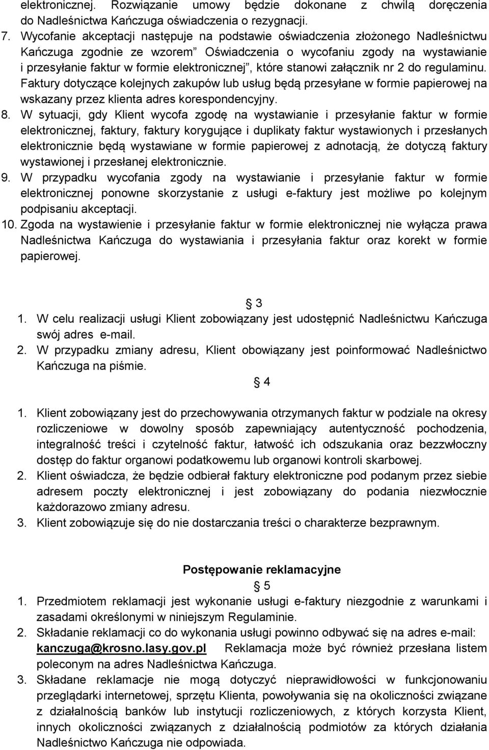 które stanowi załącznik nr 2 do regulaminu. Faktury dotyczące kolejnych zakupów lub usług będą przesyłane w formie papierowej na wskazany przez klienta adres korespondencyjny. 8.