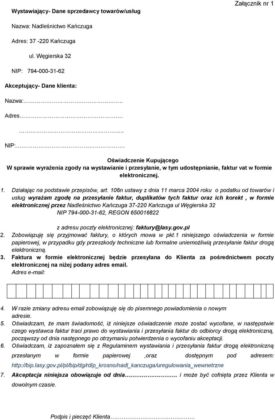 Oświadczenie Kupującego W sprawie wyrażenia zgody na wystawianie i przesyłanie, w tym udostępnianie, faktur vat w formie elektronicznej. 1. Działając na podstawie przepisów, art.