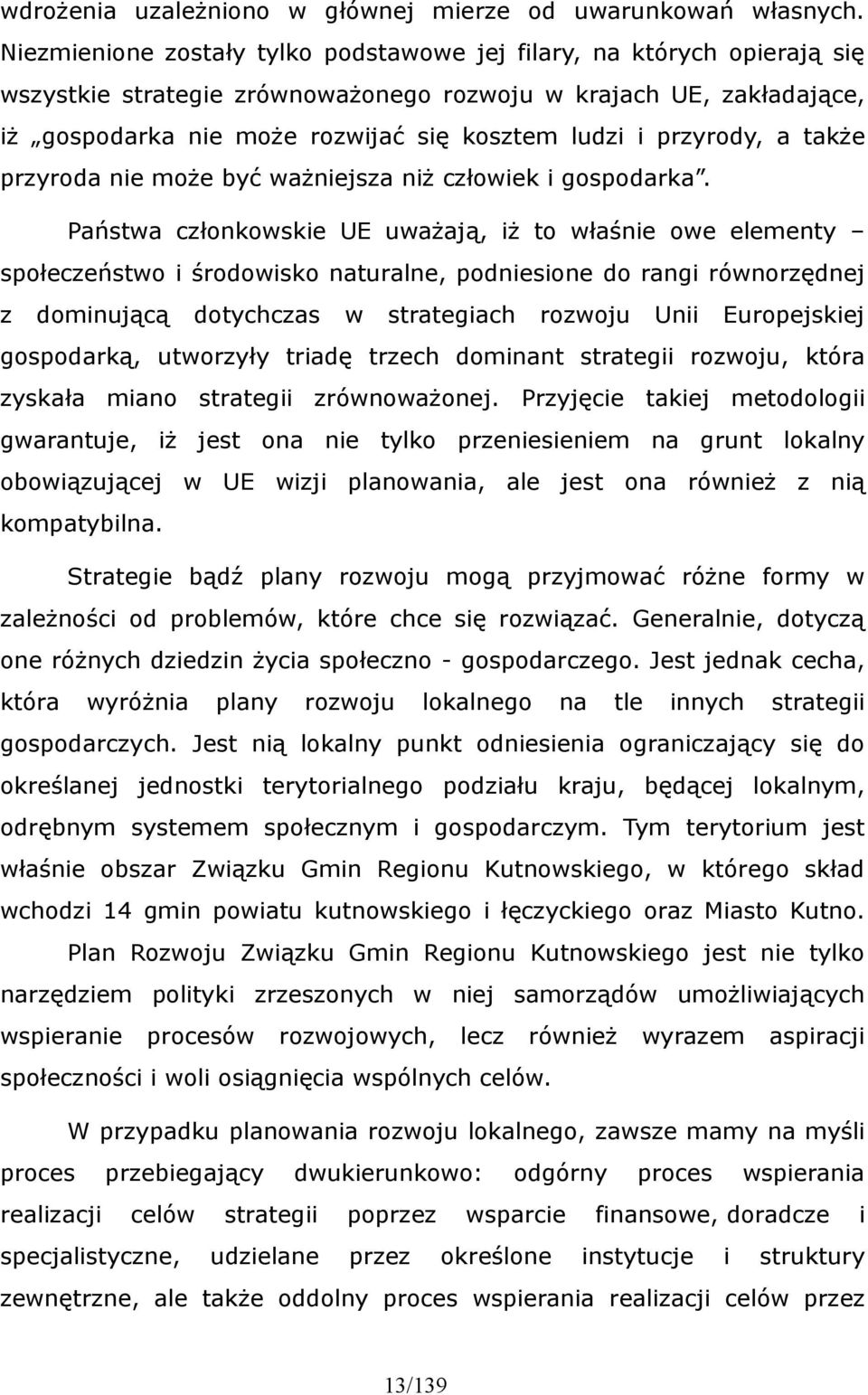 przyrody, a także przyroda nie może być ważniejsza niż człowiek i gospodarka.