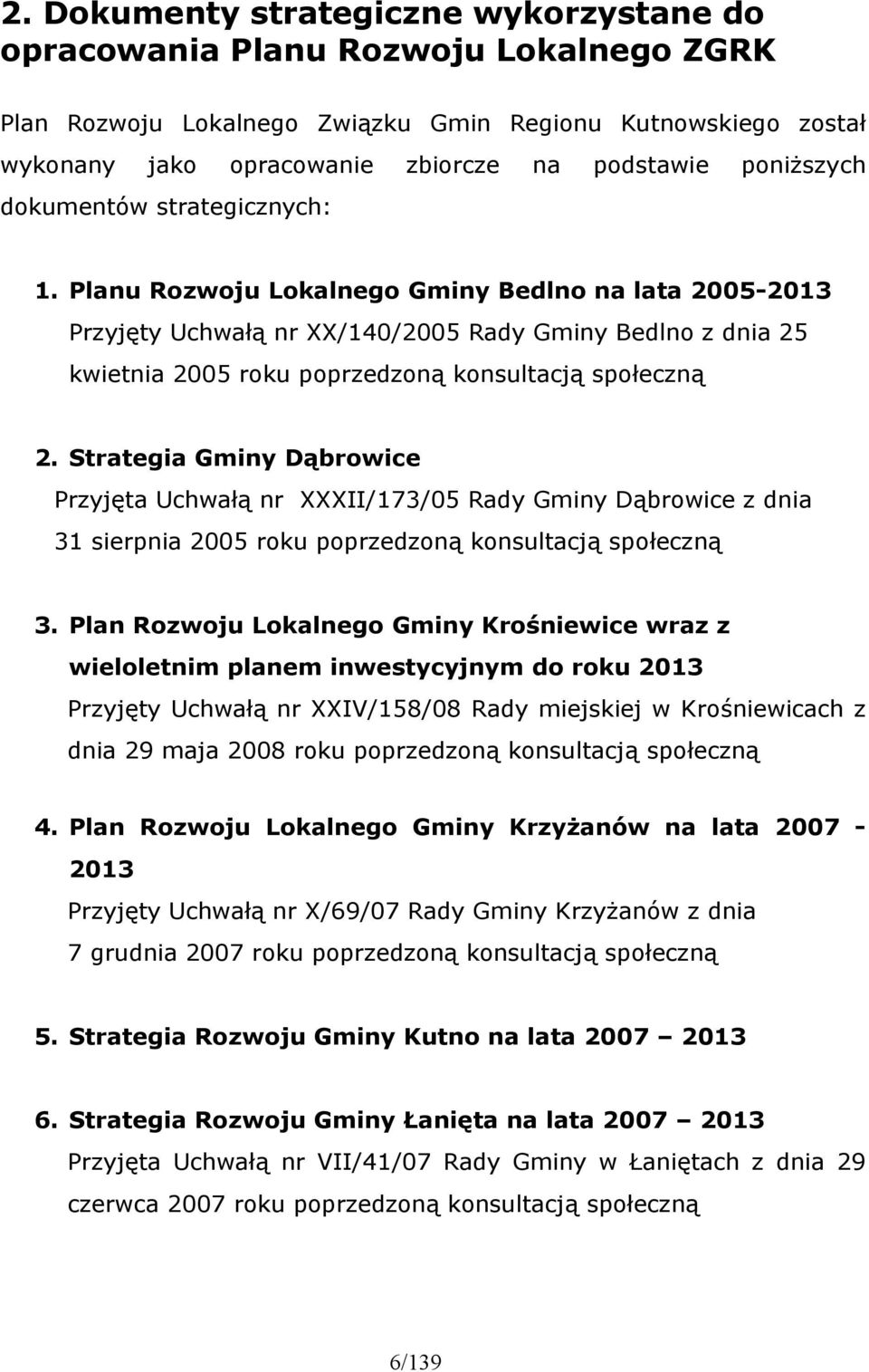 Planu Rozwoju Lokalnego Gminy Bedlno na lata 25-213 Przyjęty Uchwałą nr XX/14/25 Rady Gminy Bedlno z dnia 25 kwietnia 25 roku poprzedzoną konsultacją społeczną 2.