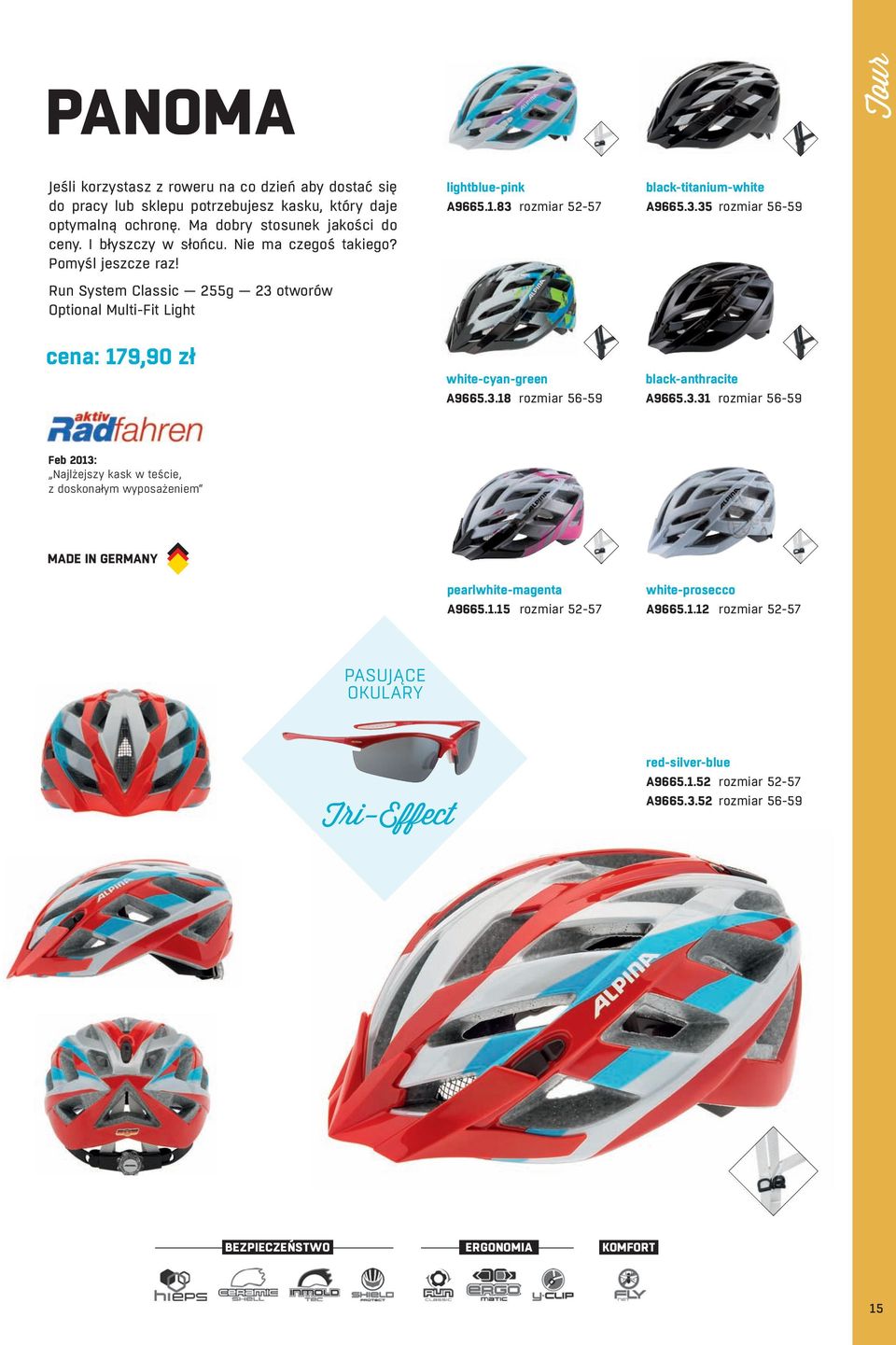 83 rozmiar 52-57 black-titanium-white A9665.3.35 rozmiar 56-59 cena: 179,90 zł white-cyan-green A9665.3.18 rozmiar 56-59 black-anthracite A9665.3.31 rozmiar 56-59 Feb 2013: Najlżejszy kask w teście, z doskonałym wyposażeniem pearlwhite-magenta A9665.