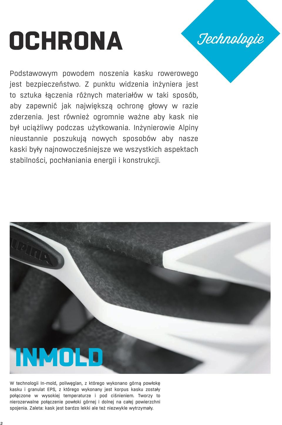 Jest również ogromnie ważne aby kask nie był uciążliwy podczas użytkowania.