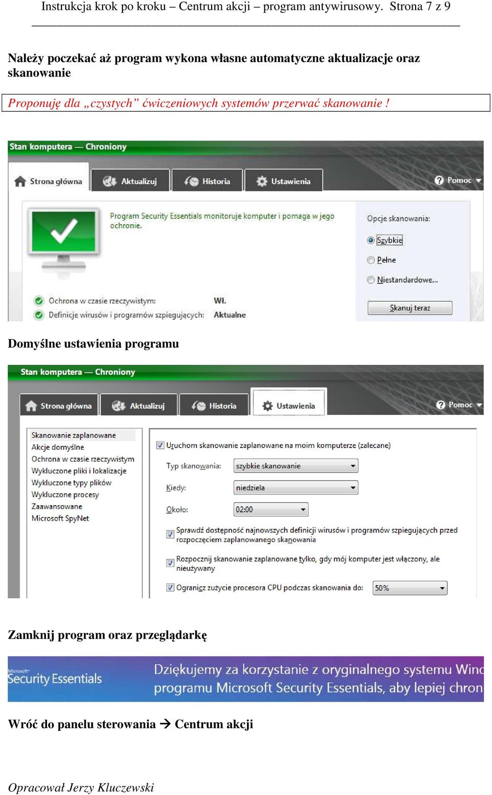 oraz skanowanie Proponuję dla czystych ćwiczeniowych systemów przerwać skanowanie!