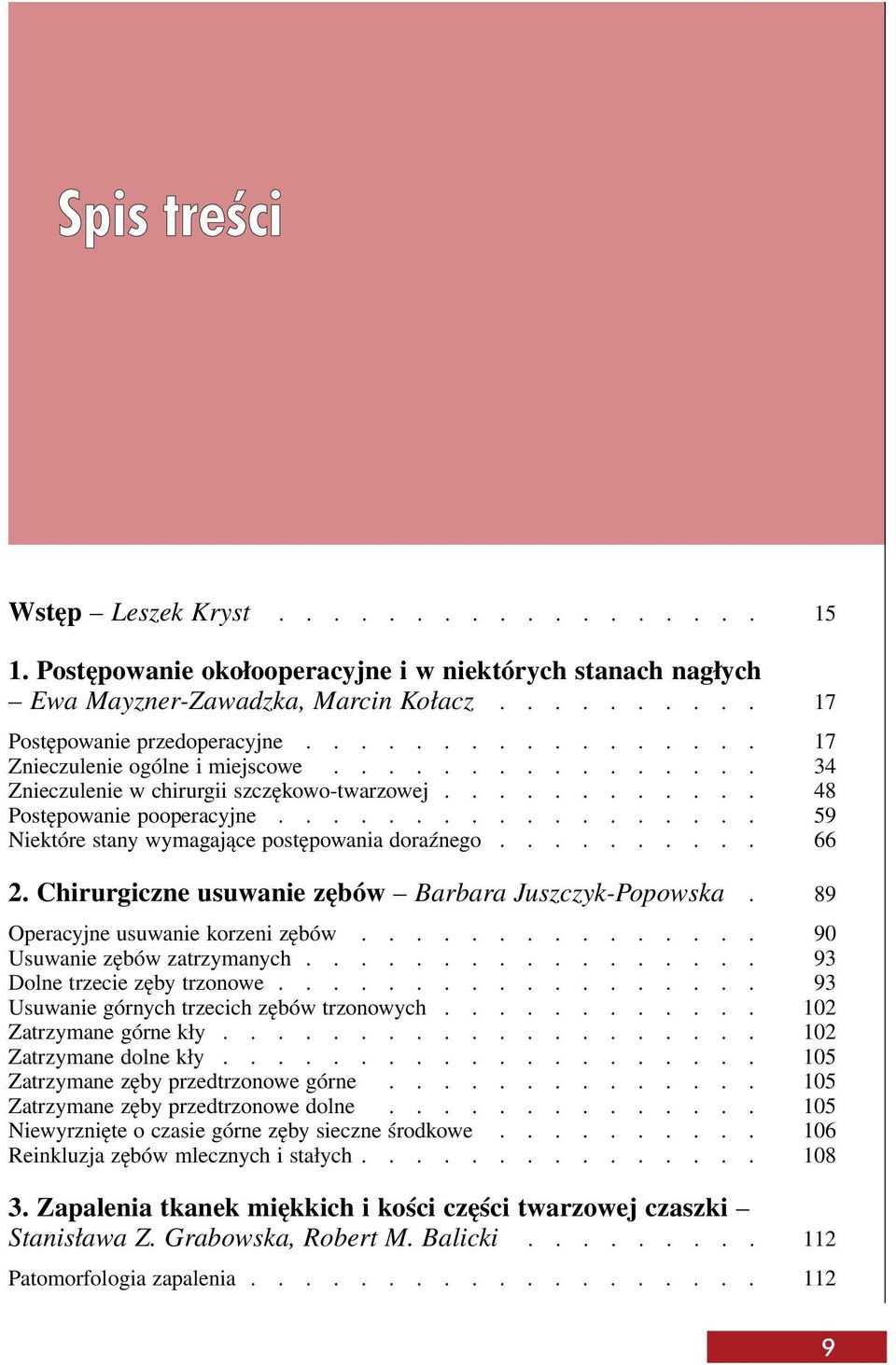 ................. 59 Niektóre stany wymagające postępowania doraźnego.......... 66 2. Chirurgiczne usuwanie zębów Barbara Juszczyk-Popowska. 89 Operacyjne usuwanie korzeni zębów.