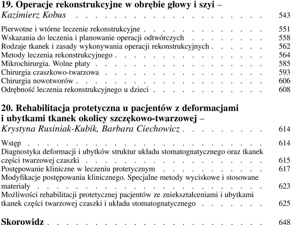 ................. 585 Chirurgia czaszkowo-twarzowa................. 593 Chirurgia nowotworów.................... 606 Odrębność leczenia rekonstrukcyjnego u dzieci............ 608 20.