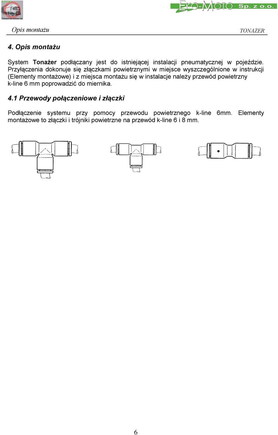 montażu się w instalacje należy przewód powietrzny k-line 6 mm poprowadzić do miernika. 4.