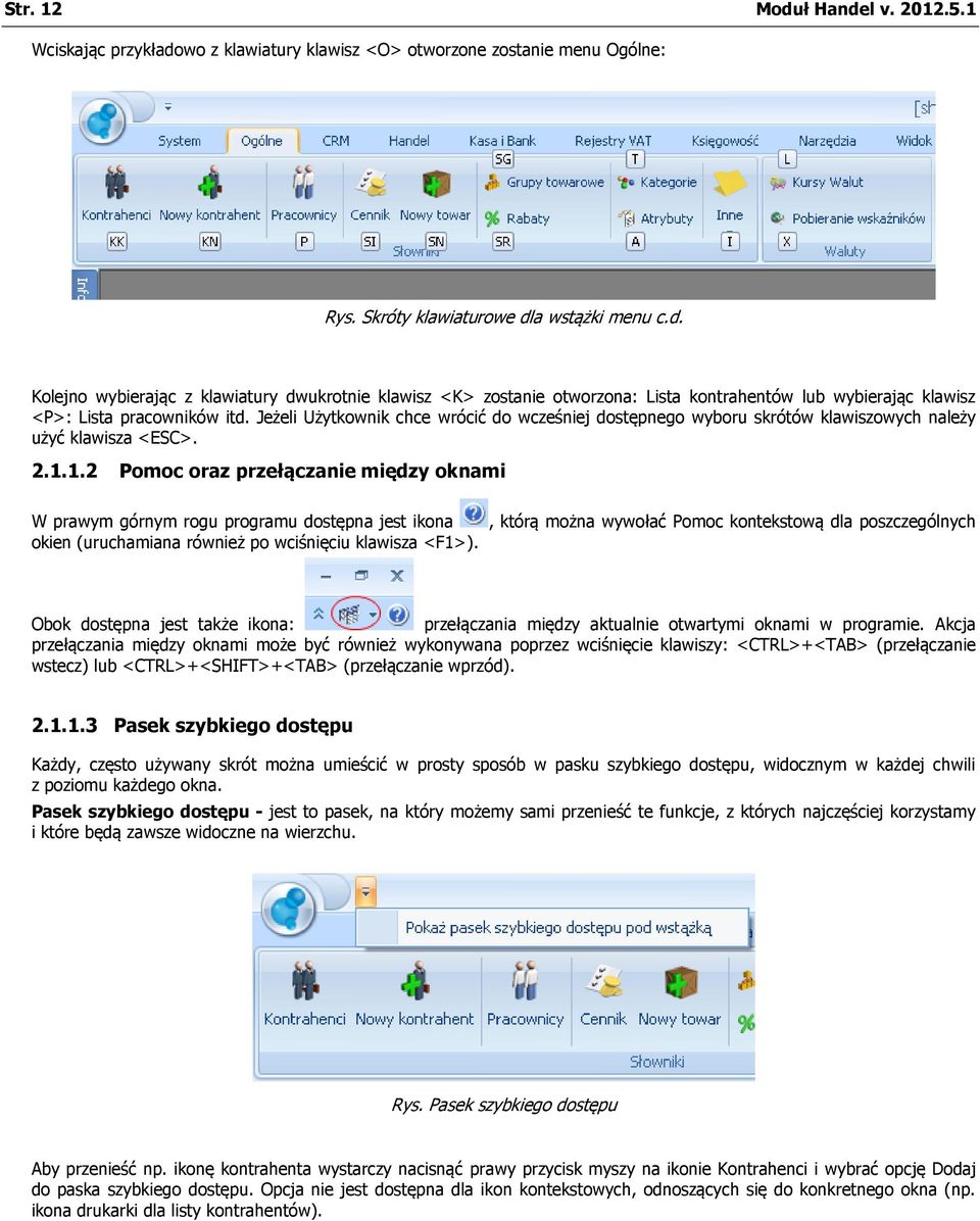 1.2 Pomoc oraz przełączanie między oknami W prawym górnym rogu programu dostępna jest ikona okien (uruchamiana również po wciśnięciu klawisza <F1>).