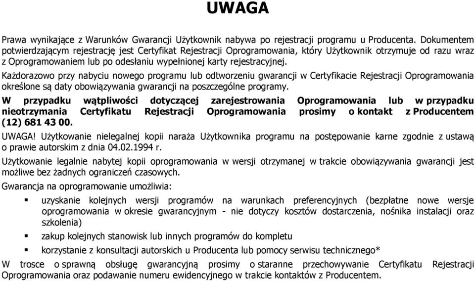 Każdorazowo przy nabyciu nowego programu lub odtworzeniu gwarancji w Certyfikacie Rejestracji Oprogramowania określone są daty obowiązywania gwarancji na poszczególne programy.