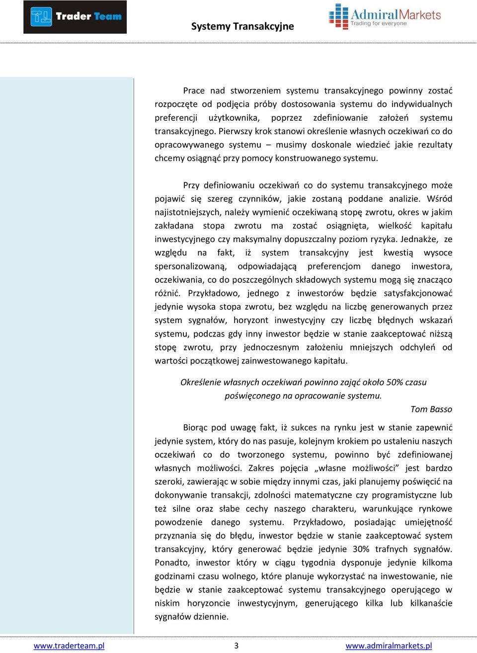 Przy definiowaniu oczekiwań co do systemu transakcyjnego może pojawić się szereg czynników, jakie zostaną poddane analizie.