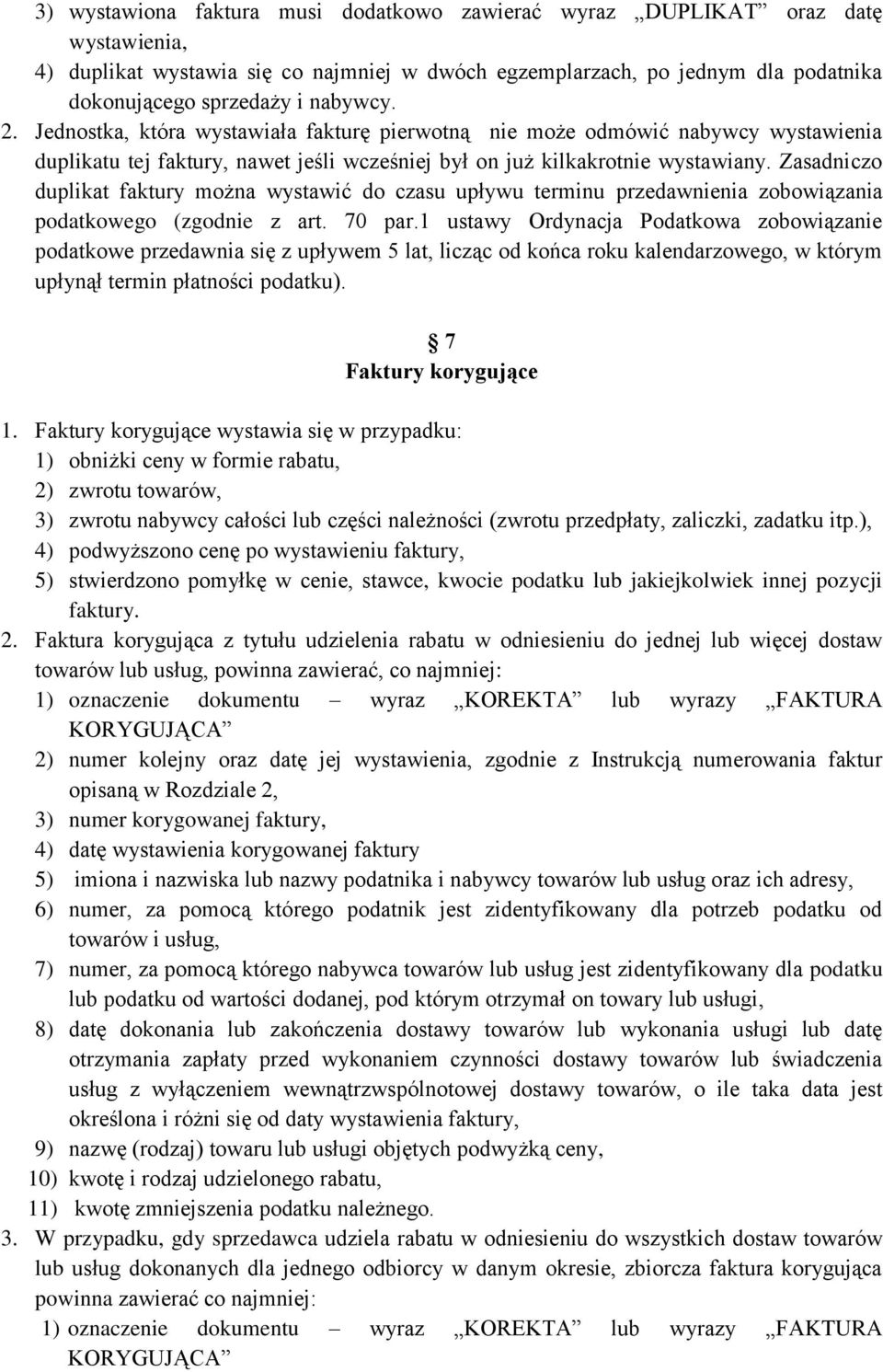 Zasadniczo duplikat faktury można wystawić do czasu upływu terminu przedawnienia zobowiązania podatkowego (zgodnie z art. 70 par.